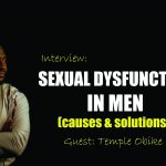 Interview: Male Sexual Dysfunction, It's Causes & Solution by Temple Obike
