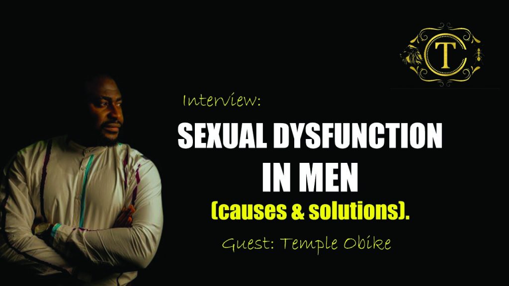 Interview: Male Sexual Dysfunction, It's Causes & Solution by Temple Obike