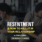 Resentment between partners and how to deal with it by Temple Obike