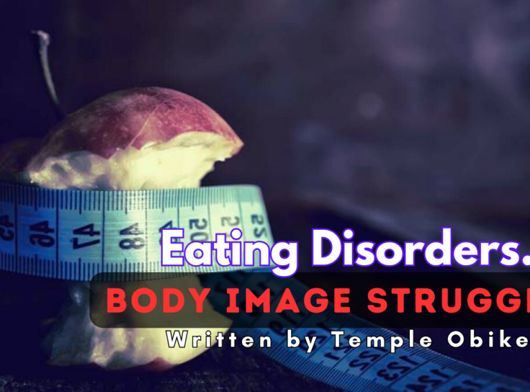 Eating Disorders body image struggles written by Temple Obike