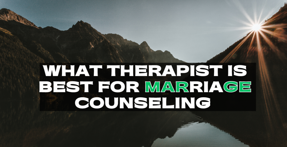 what type of therapist is best for marriage counseling